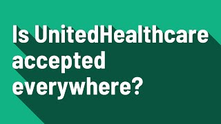 Is UnitedHealthcare accepted everywhere [upl. by Dar]