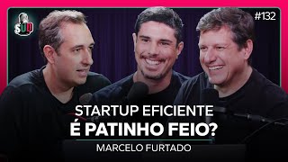 EP 132  Startup eficiente é patinho feio  Marcelo Furtado [upl. by Dranrev114]