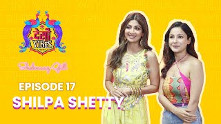 EP 17 Desi Vibes With Shehnaaz Gill  ​⁠theshilpashettykundra [upl. by Holden]