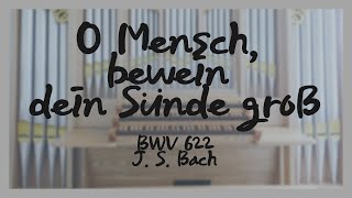 J S Bach O Mensch bewein dein Sünde groß BWV 622 [upl. by Rubio556]