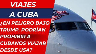 ¿En peligro en viajes a Cuba bajo Trump podrían prohibir a cubanos viajar desde Estados Unidos [upl. by Jerrylee]