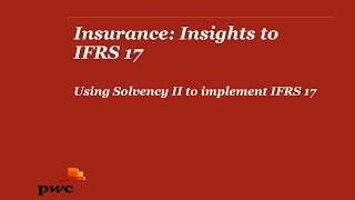 PwCs Insurance insights to IFRS 17  2 Using Solvency II to implement IFRS 17 [upl. by Ydnem]