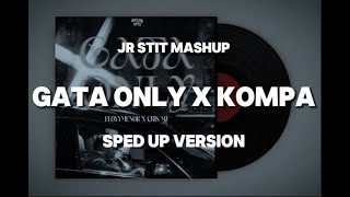 GATA ONLY X KOMPA  SPED UP VERSION Jr Stit Mashup [upl. by Disario438]