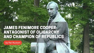 James Fenimore Cooper Antagonist of Oligarchy and Champion of Republics [upl. by Daisie]