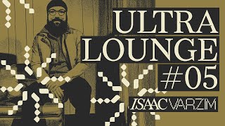 ULTRA LOUNGE MIX 05 by ISAAC VARZIM [upl. by Zelten]