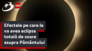 Efectele pe care le va avea eclipsa totală de soare asupra Pâmântului [upl. by Gaivn]