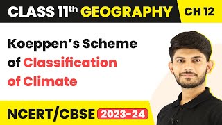 Class 11 Geography Chapter 12  Koeppen’s Scheme of Classification of Climate [upl. by Aneert]