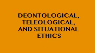 Deontological Teleological and Situational Ethics [upl. by Niuqaoj]