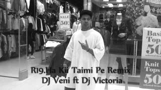 R19Ha Kii Taimi Pe RemixDj Veni ft Dj Victoria [upl. by Tiphane]