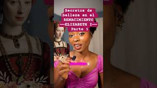 Maquillaje en el Renacimiento parte 1 Isabel I historia sabiasque curiosidadeshistoricas [upl. by Ocsinarf]