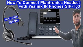 How To Connect Plantronics Headset With Yealink IP Phone Model SIPT53 [upl. by Eelinnej]