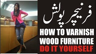 how to apply varnish to wood furniture polish furniture ki safai [upl. by Inalej808]