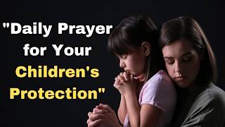 quotDaily Prayer for Your Childrens Protectionquot [upl. by Eitra]