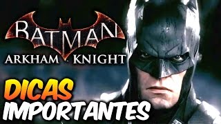 Batman Arkham Knight  9 DICAS importantes pra aproveitar o game [upl. by Nnairret286]