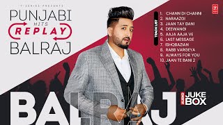 REPLAY PUNJABI HITS Audio Jukebox  BALRAJ ALL TIME HITS  Latest Punjabi Songs 2024 [upl. by Gable]