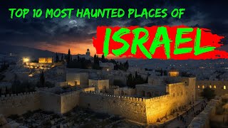 Top 10 Haunted Places in Israel  Creepiest Sites amp SpineChilling Encounters  Horror  Haunted [upl. by Atirhs]