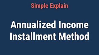 Annualized Income Installment Method [upl. by Madai618]