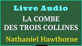 LA COMBE DES TROIS COLLINES  De Nathaniel Hawthorne  Livre Audio [upl. by Elmo]