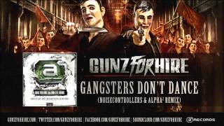 Gunz For Hire aka RanD amp Adaro  Gangsters Dont Dance Noisecontrollers amp Alpha² Remix [upl. by Eedebez772]