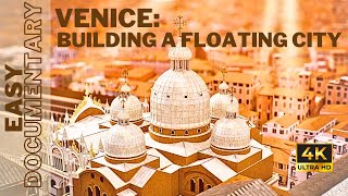 Venice Building a Floating City  4K UHD  Full Easy Documentary [upl. by Eiknarf299]