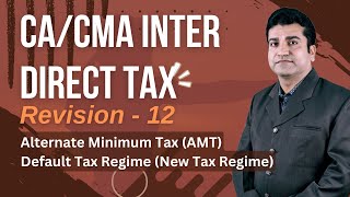 CA Inter  Direct Tax  Revision 12 for Jan 25 exams  AMT amp Default Tax Regime  CA Dinesh Tejwani [upl. by Fidelia]