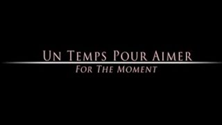 Un Temps Pour Aimer For The Moment  Bande Annonce [upl. by Joses]