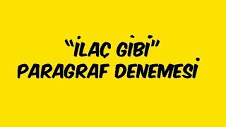 “İLAÇ GİBİ” PARAGRAF DENEMESİ [upl. by Atnoid977]