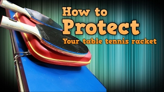 How to Protect Your Table Tennis Racket [upl. by Annayt]