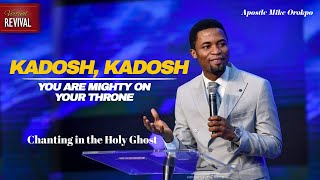 KADOSH KADOSH CHANTS IN THE HOLY GHOST  APOSTLE MIKE OROKPO [upl. by Ellicec]