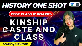 Kinship Caste and Class One Shot  CBSE Class 12 Boards  History  Anushya Kumar [upl. by Ttocserp]