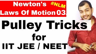 11 Chap 5  Laws Of Motion 03 Pulley Tricks For IIT JEE Mains  How To Solve Pulley Problems [upl. by Clova480]