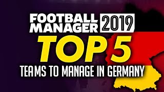 Football Manager 2019  Top 5 Teams To Manage In Germany [upl. by Julie]