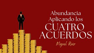 Los cuatro acuerdos y la ABUNDANCIA [upl. by Theodosia]