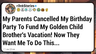 My Parents Cancelled My Birthday Party To Fund My Golden Child Brothers Vacation Now They Want Me [upl. by Sreip767]