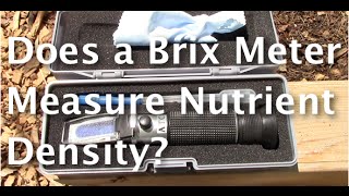 Does a Brix Meter or Refractometer Measure Nutrient Density [upl. by Ehpotsirhc998]