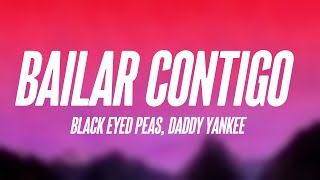 BAILAR CONTIGO  Black Eyed Peas Daddy Yankee Lyrics [upl. by Haleigh]