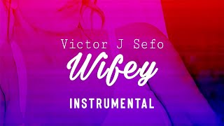 Victor J Sefo  Wifey Instrumental [upl. by Nnaeel]