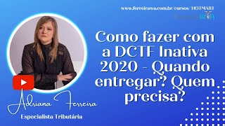 Como fazer com a DCTF Inativa 2020  Quando entregar Quem precisaFerreirawa​ [upl. by Shea]