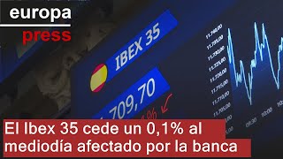 El Ibex 35 cede un 01 al mediodía afectado por la banca y a la espera de las actas de la Fed [upl. by Zosema]