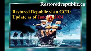 Restored Republic via a GCR Update as of June 30 2024 [upl. by Leanna]