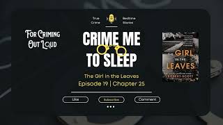 True Crime Bedtime Stories  The Girl in the Leaves EP19 Chapter 25 Crime Me to Sleep truecrime [upl. by Lyndsie]