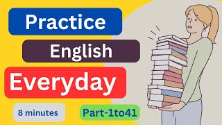 Part1to41 Everyday EnglishConversationPractice  8Minutes English Listening [upl. by Aleunamme]