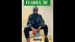 Flabba MC  Balling [upl. by Onitselec]