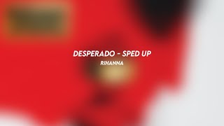 desperado rihanna sped up [upl. by Aedni381]