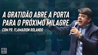 Pr Flamarion Rolando  A GRATIDÃO ABRE A PORTA PARA O PRÓXIMO MILAGRE [upl. by Ocsirf]