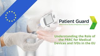 Understanding the Role of the PRRC for Medical Devices and IVDs in the EU  Patient Guard [upl. by Pearline]