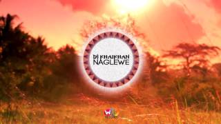 Dj KhaiKhan  Naglewe [upl. by Tannen]