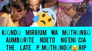 KÎÛNDÛ MIRRIAM WAMÛTHÛNGÛ AUMBÛRÎTE  NDETO NGENI ABOUT THE LATE P MÛTHÛNGÛ😵 [upl. by Abernathy293]