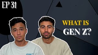 What is Gen Z Episode 31 [upl. by Ahsaet]