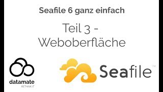 Seafile 6 ganz einfach  Teil 3  Erste Schritte mit der Weboberfläche [upl. by Trip]